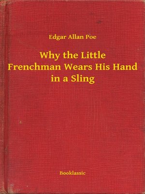 cover image of Why the Little Frenchman Wears His Hand in a Sling
